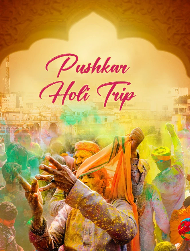 Pushkar Holi Celebration (Delhi NCR-Pushkar-Ajmer) JustWravel